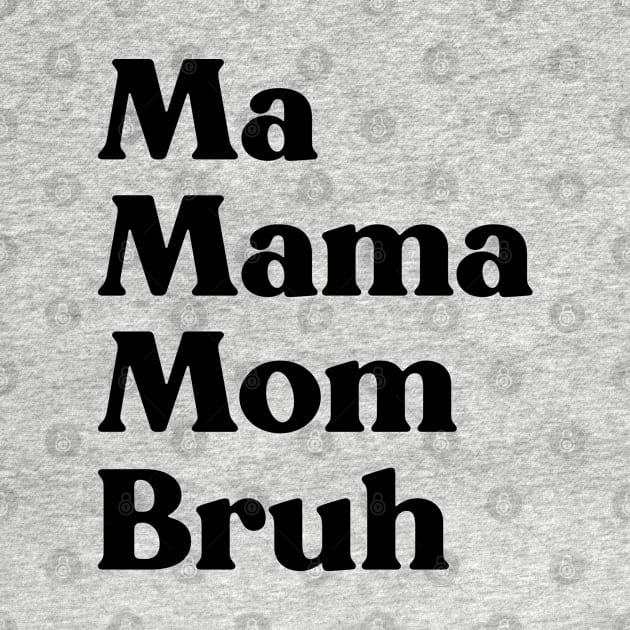 Ma Mama Mom Bruh Funny Mother's Day by yoveon